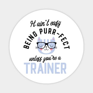 Trainer Cat Gifts for Cat Lovers - It ain't easy being Purr Fect Magnet